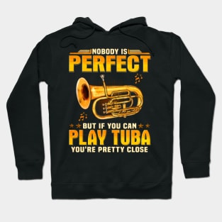 Nobody Is Perfect But If You Can Play Tuba You're Pretty Close Hoodie